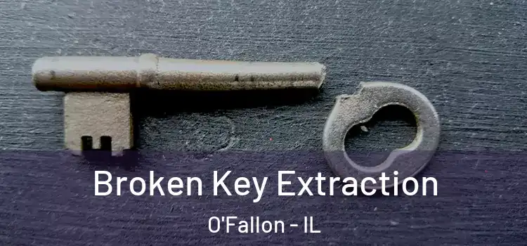 Broken Key Extraction O'Fallon - IL