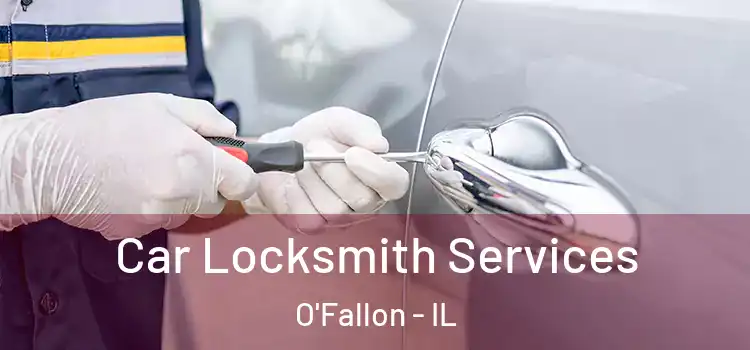 Car Locksmith Services O'Fallon - IL
